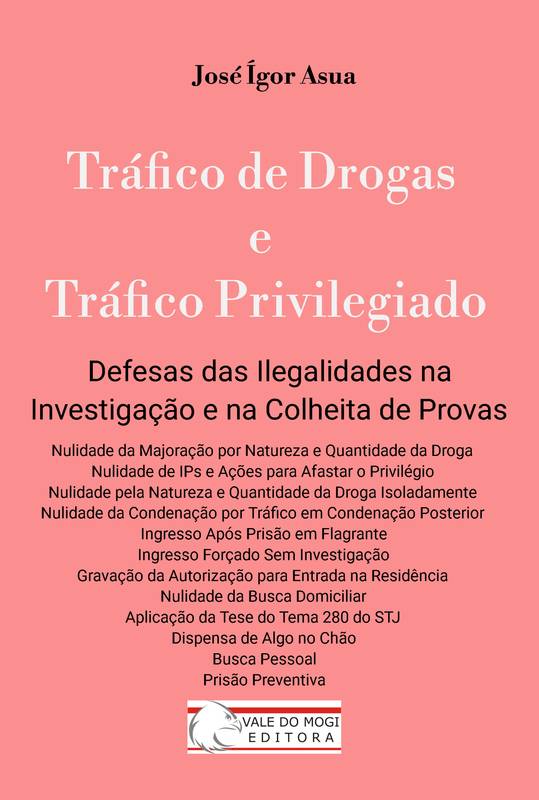 Tráfico de Drogas e Tráfico Privilegiado - Defesas das Ilegalidades na Investigação e na Colheita de Provas
